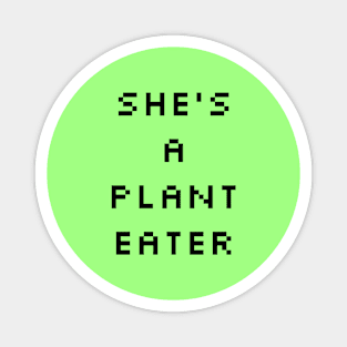 she's a plant eater Magnet